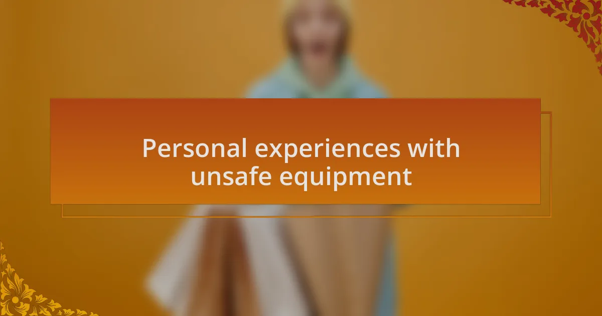 Personal experiences with unsafe equipment