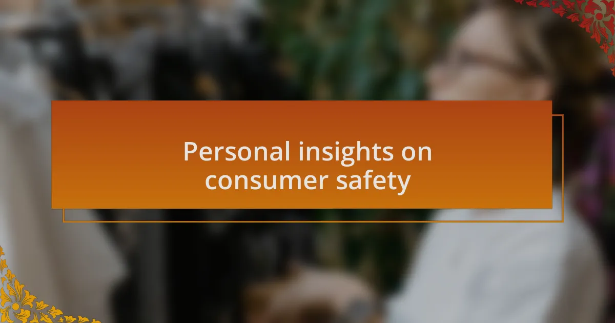 Personal insights on consumer safety