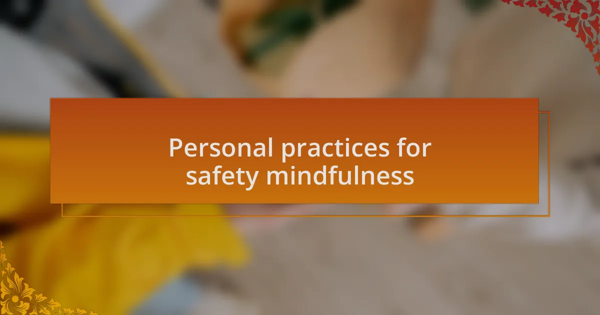 Personal practices for safety mindfulness