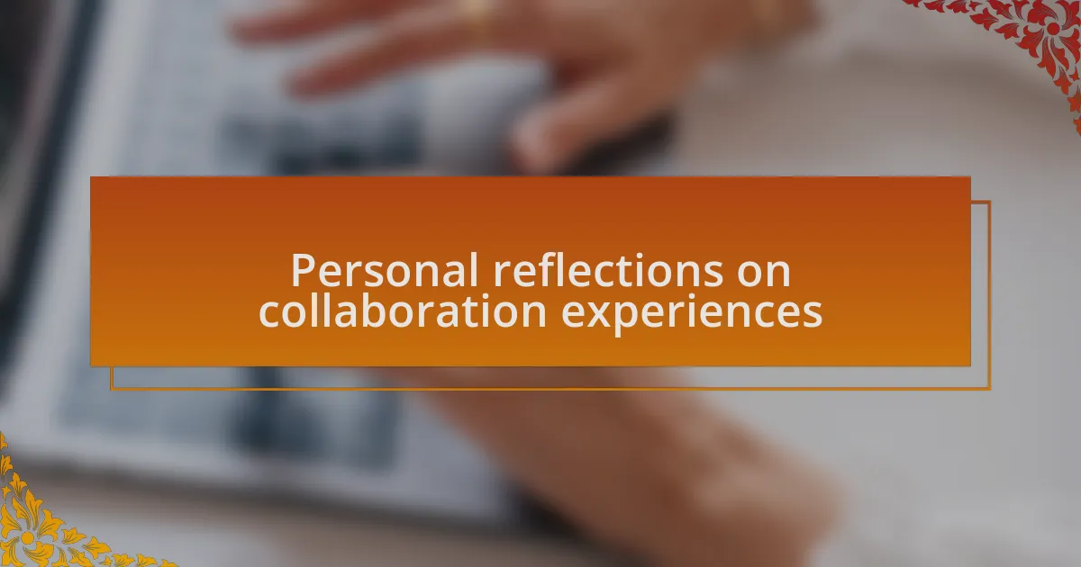 Personal reflections on collaboration experiences