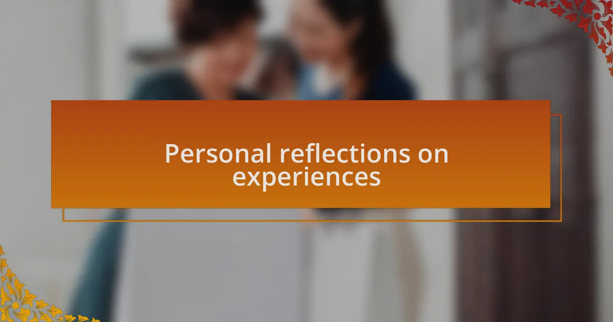 Personal reflections on experiences