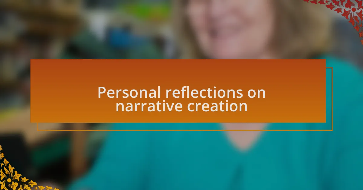Personal reflections on narrative creation