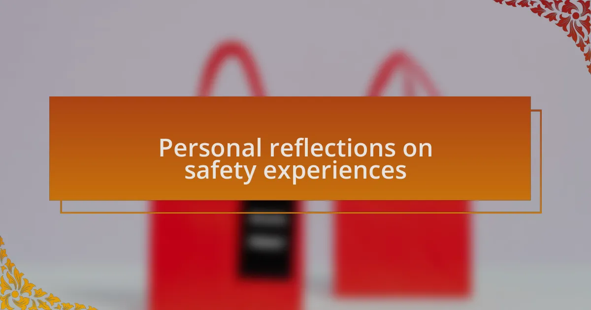 Personal reflections on safety experiences