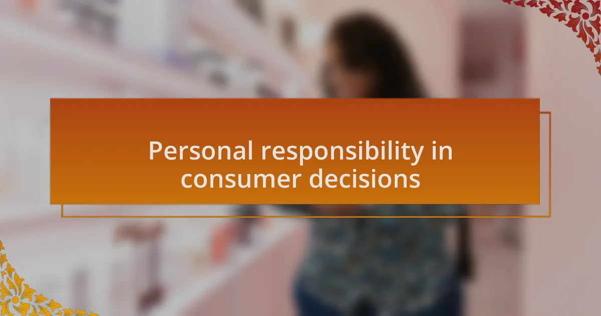 Personal responsibility in consumer decisions
