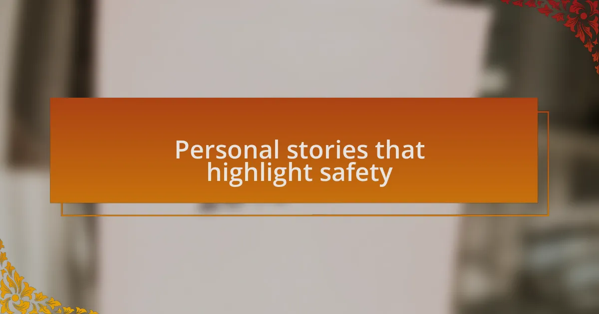 Personal stories that highlight safety