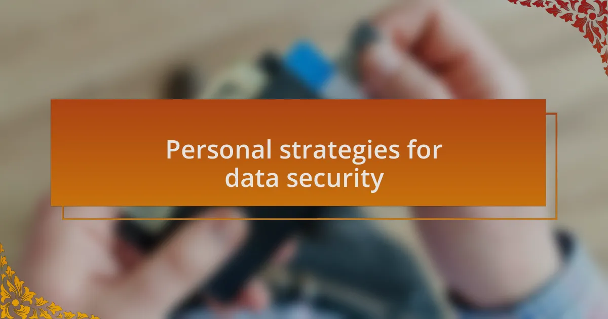 Personal strategies for data security