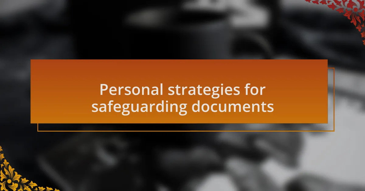 Personal strategies for safeguarding documents