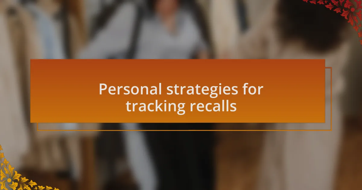 Personal strategies for tracking recalls