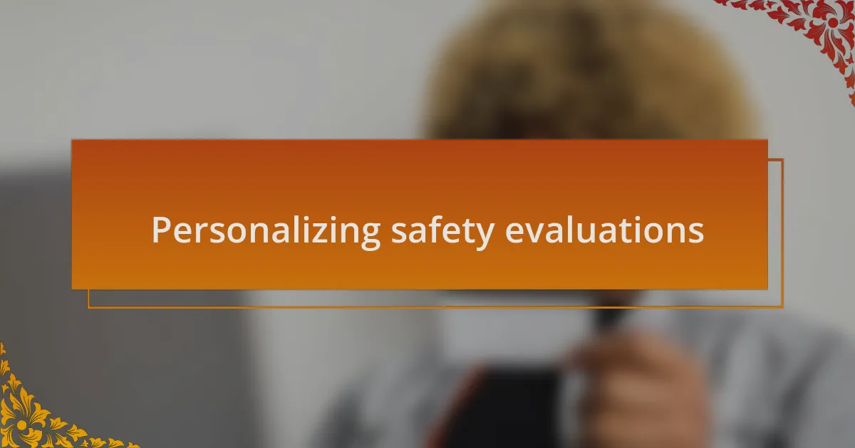 Personalizing safety evaluations