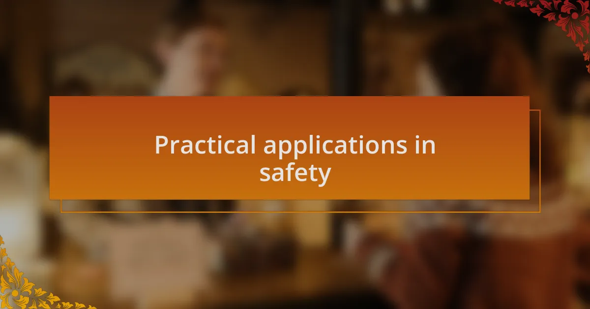 Practical applications in safety