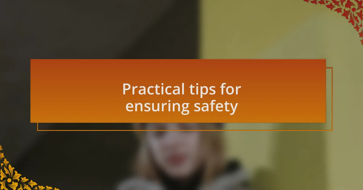 Practical tips for ensuring safety