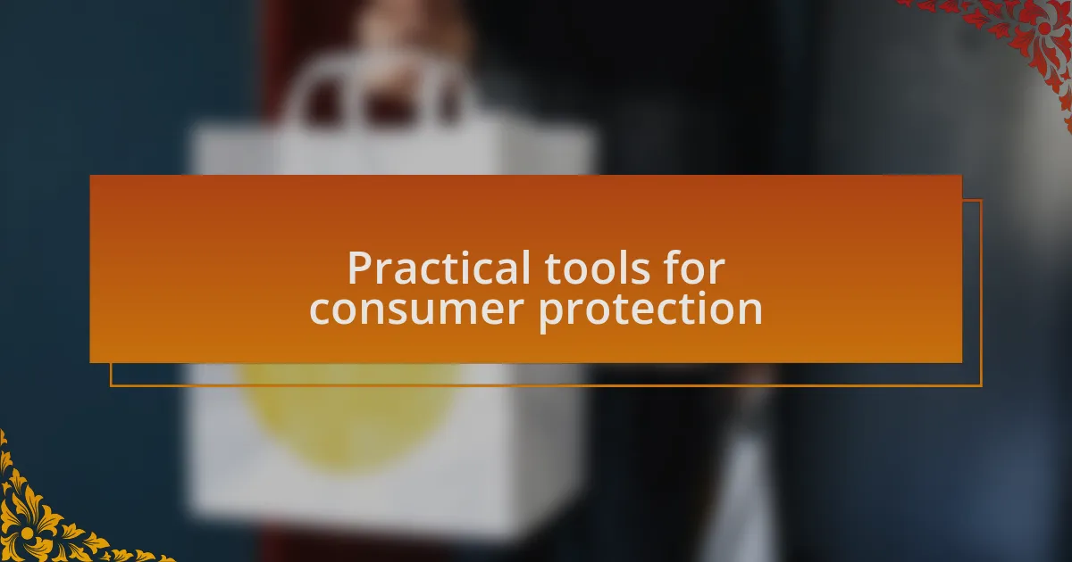Practical tools for consumer protection