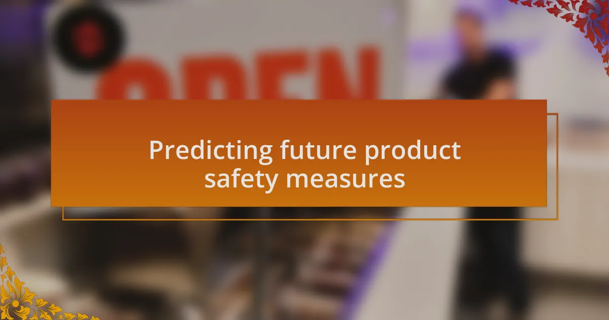 Predicting future product safety measures