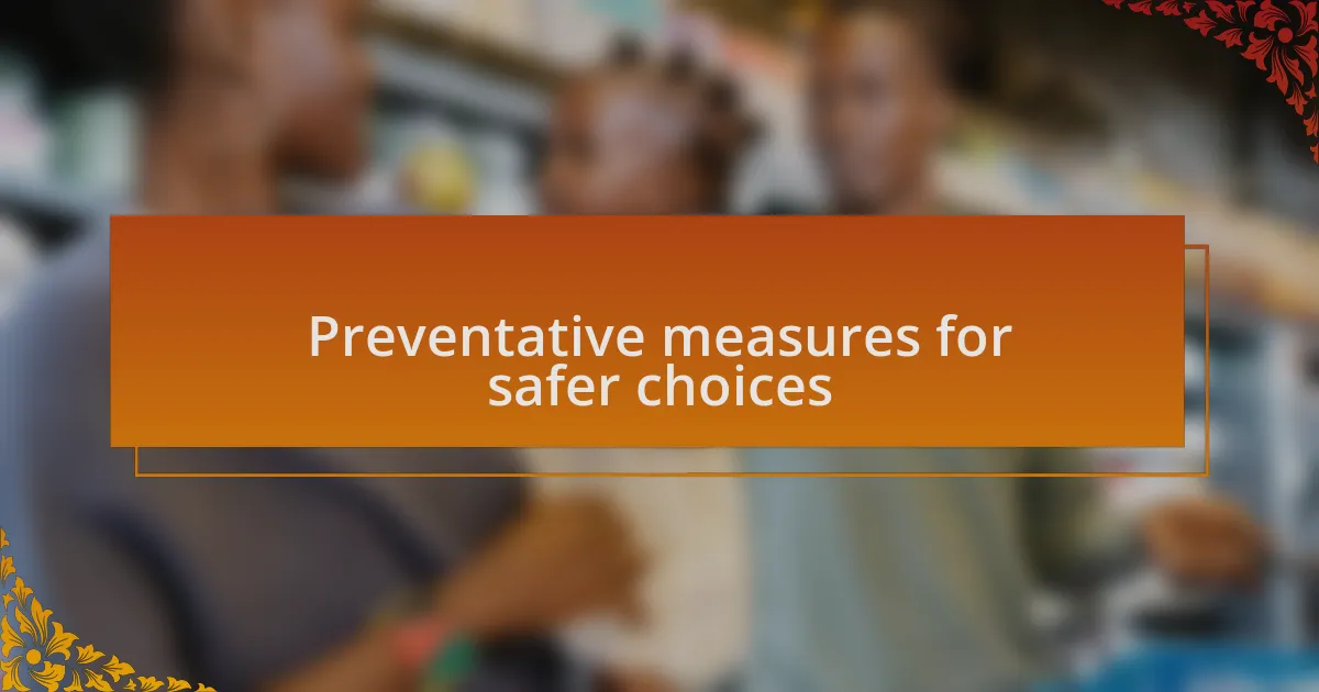 Preventative measures for safer choices
