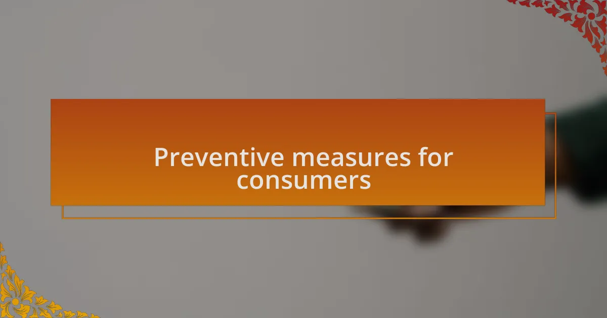 Preventive measures for consumers