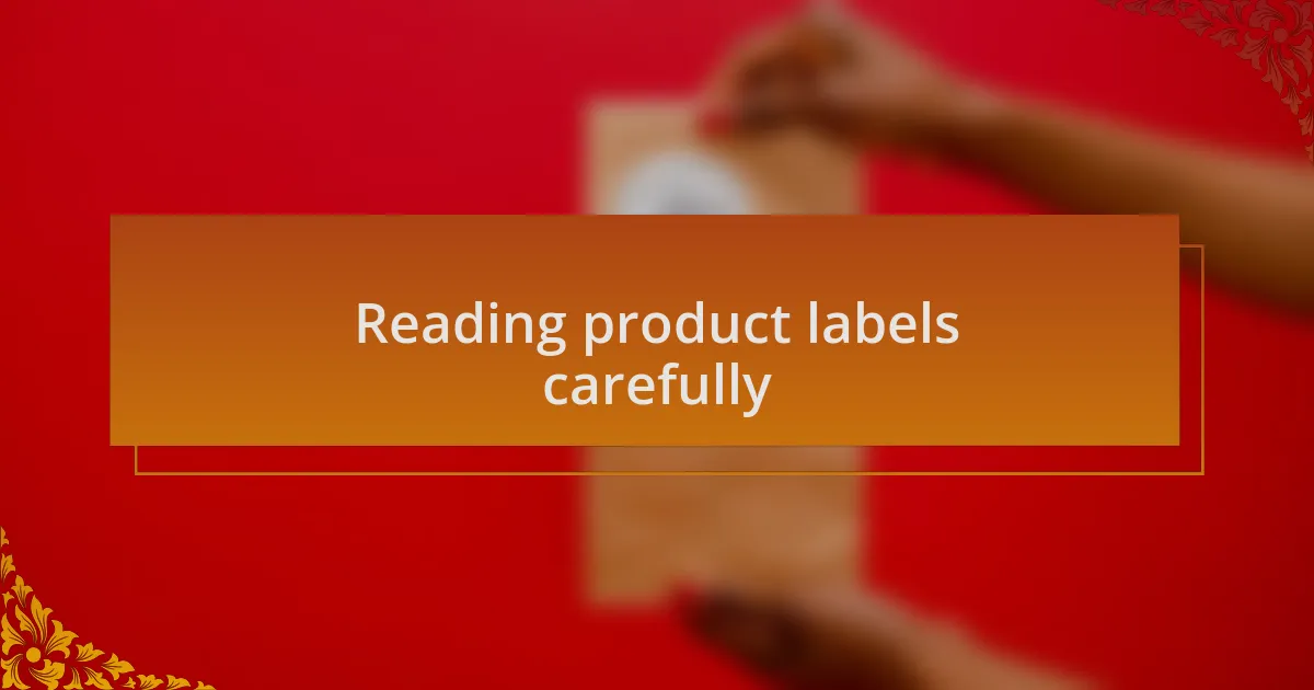 Reading product labels carefully