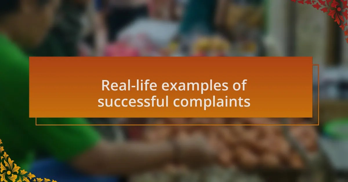 Real-life examples of successful complaints