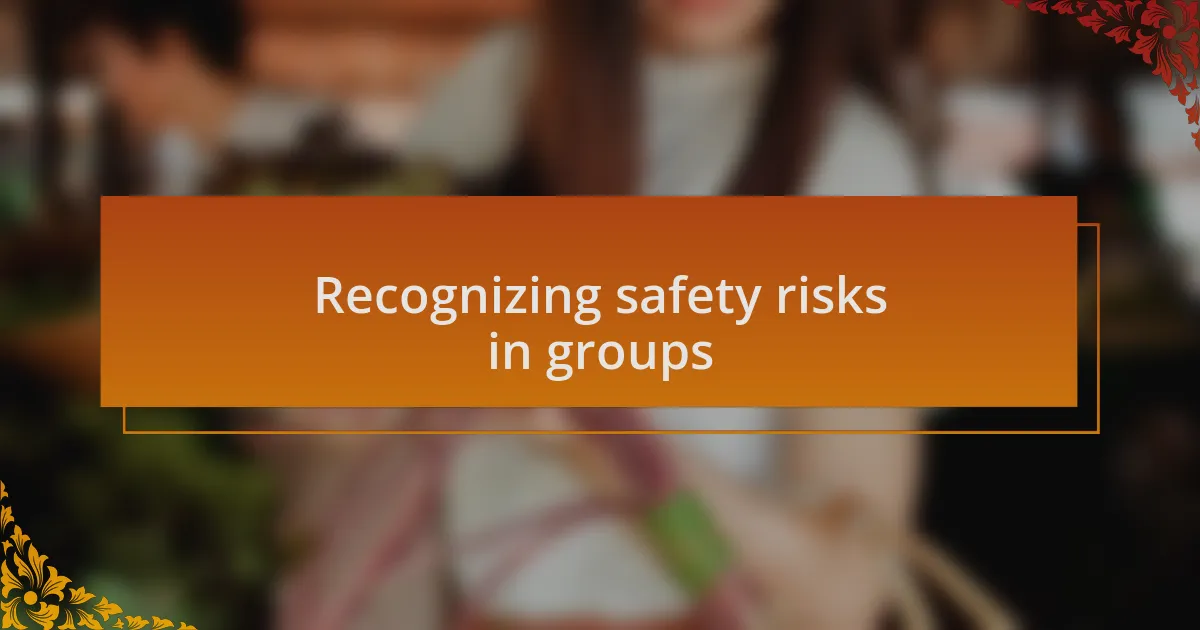 Recognizing safety risks in groups