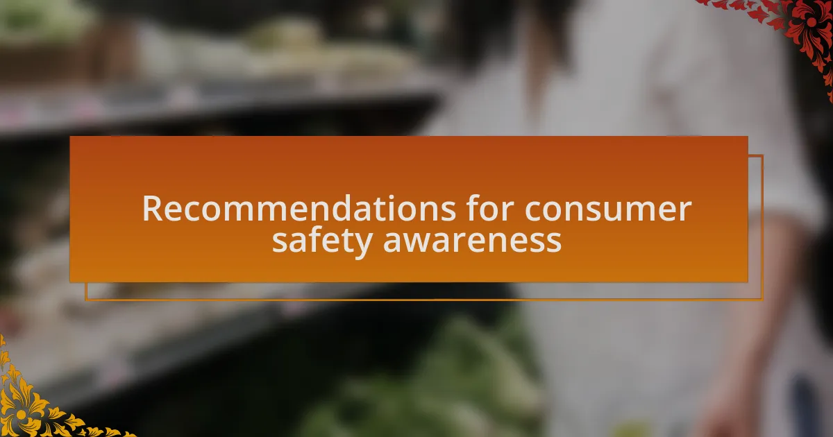 Recommendations for consumer safety awareness