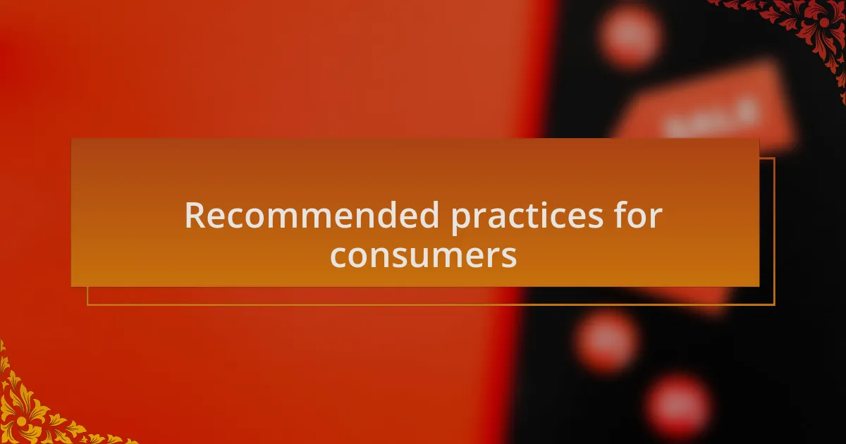 Recommended practices for consumers