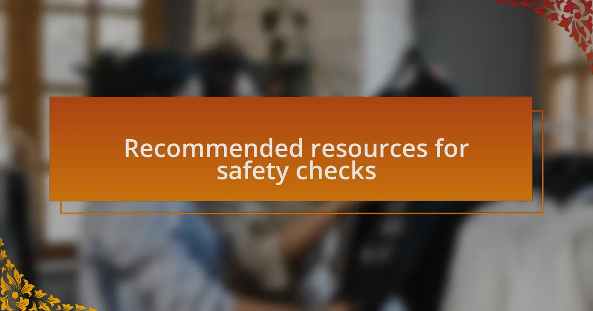 Recommended resources for safety checks