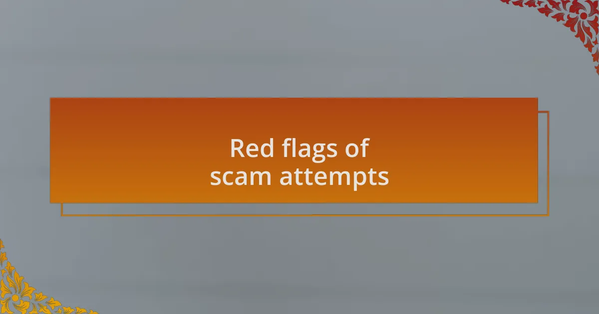 Red flags of scam attempts