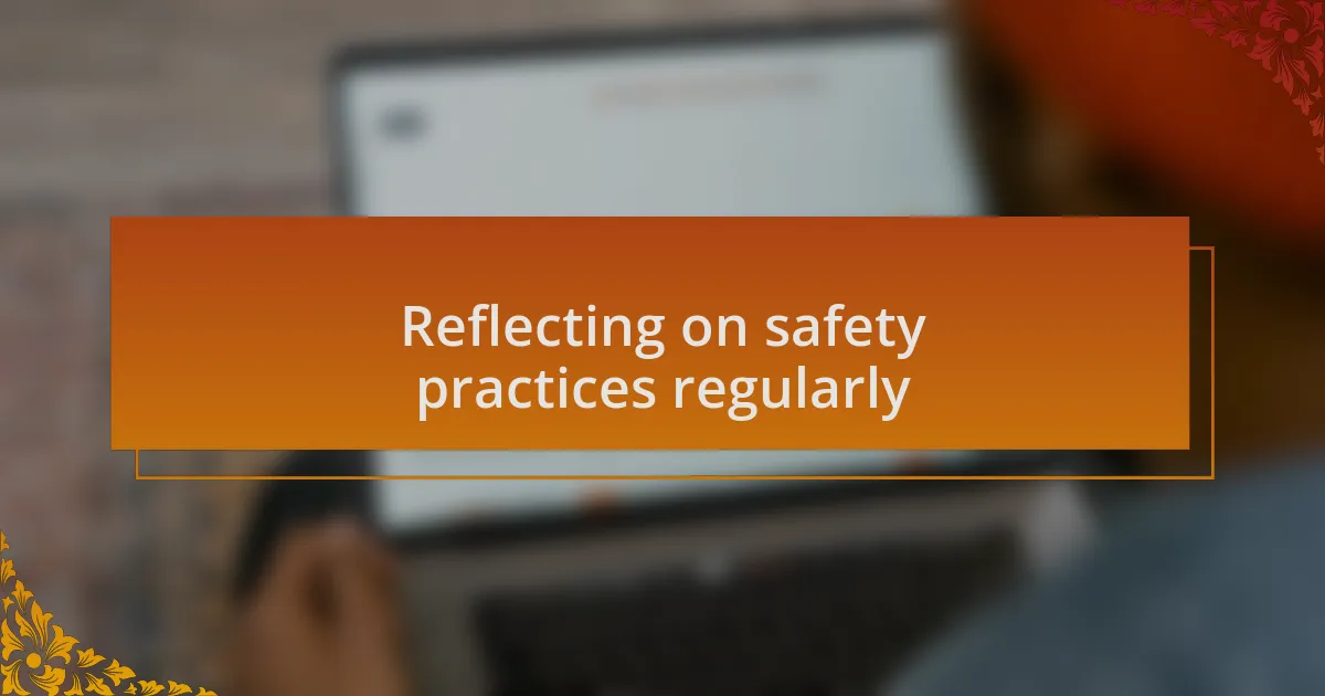 Reflecting on safety practices regularly