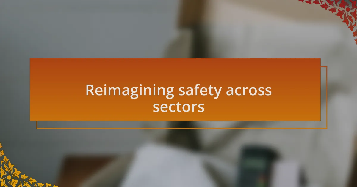 Reimagining safety across sectors
