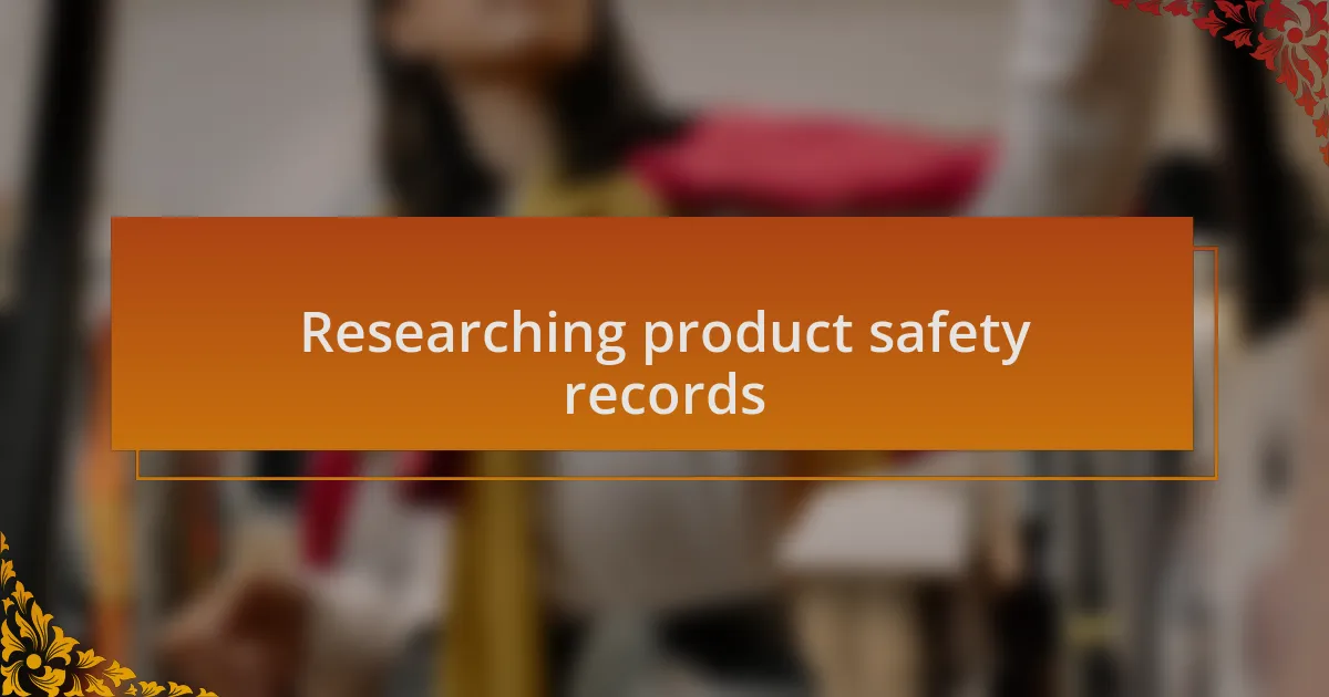 Researching product safety records