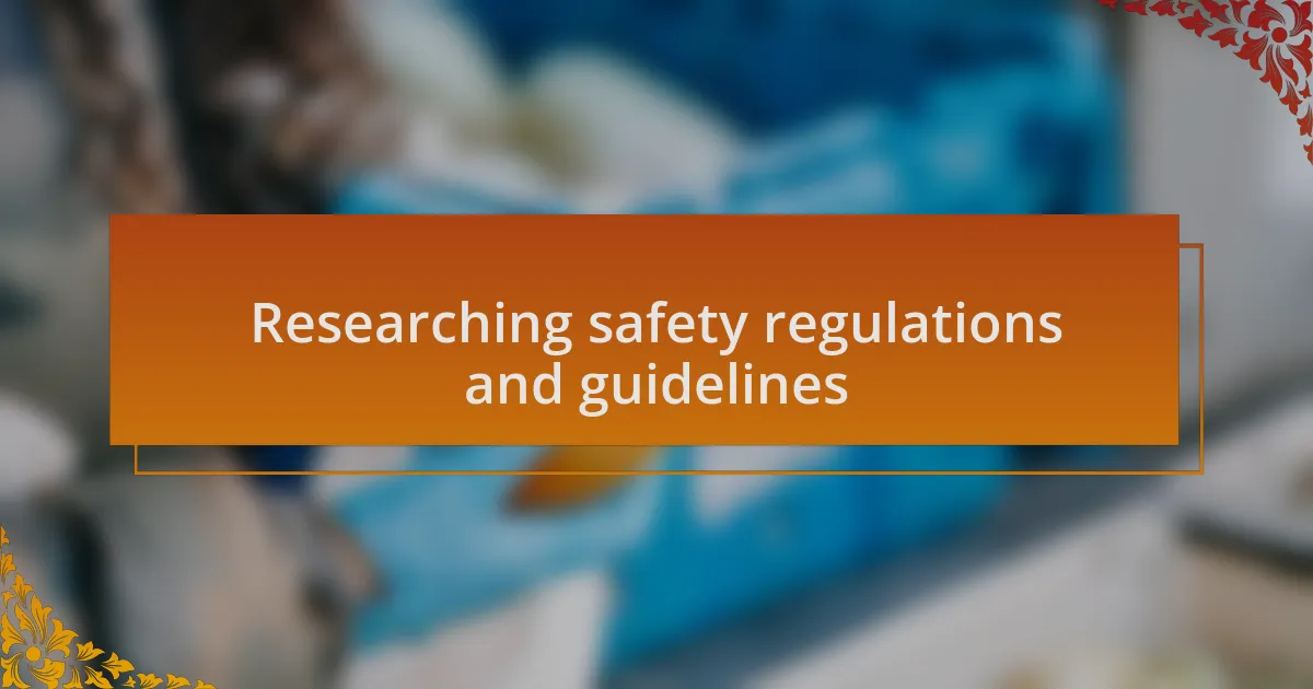 Researching safety regulations and guidelines