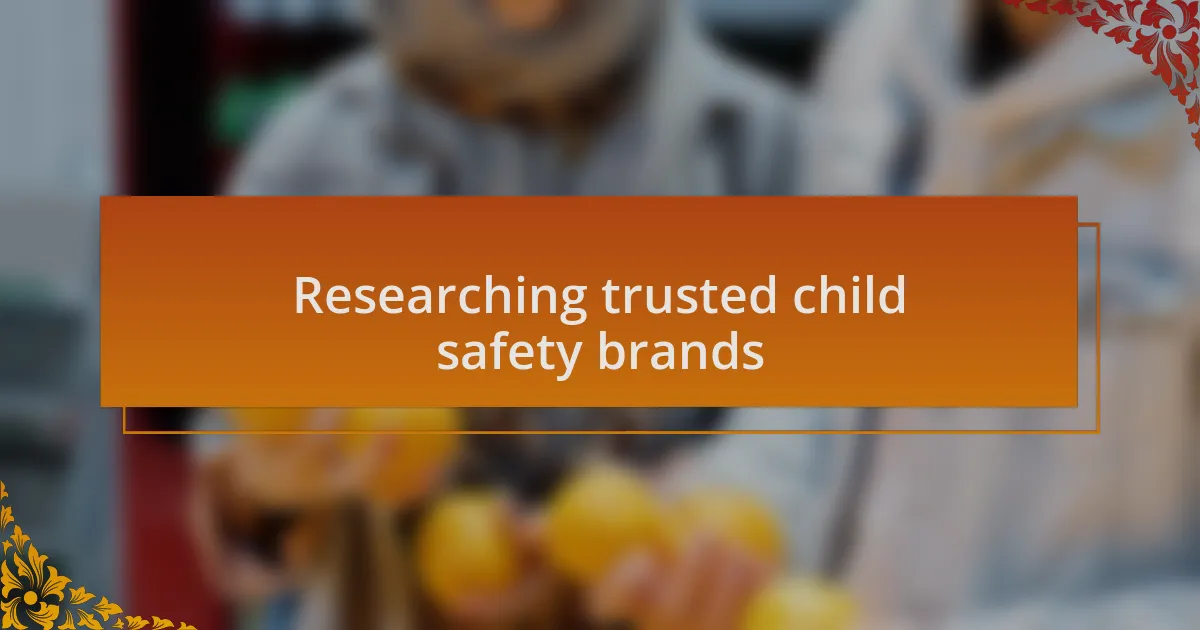 Researching trusted child safety brands