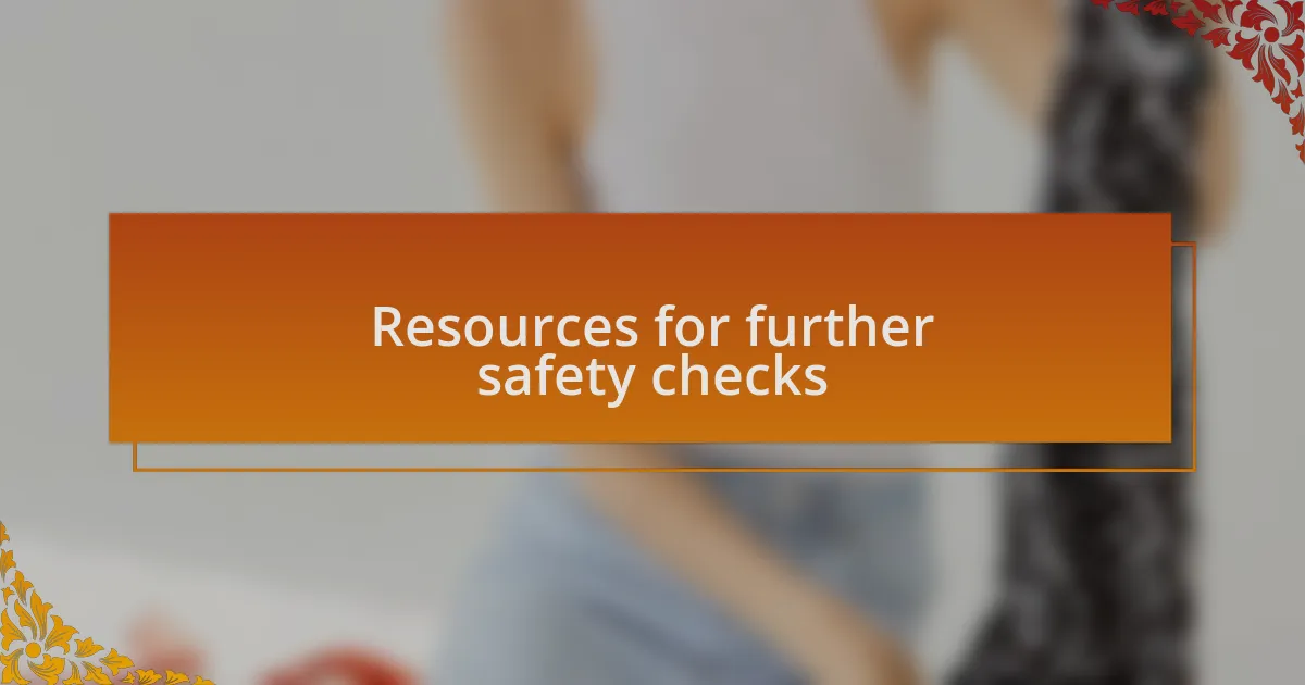 Resources for further safety checks