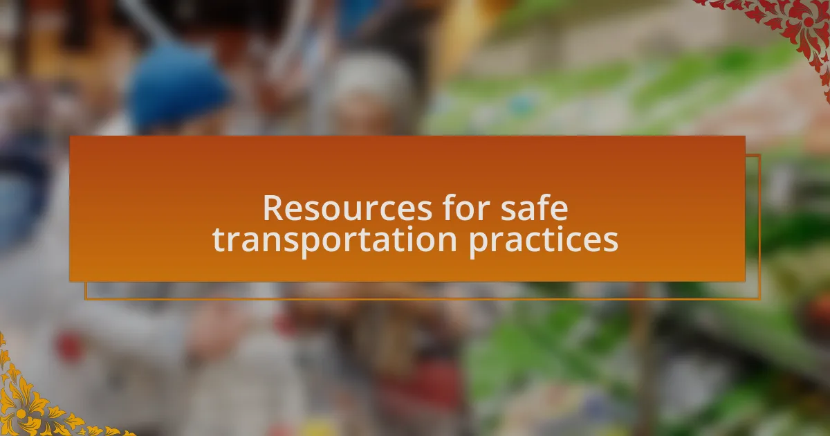Resources for safe transportation practices