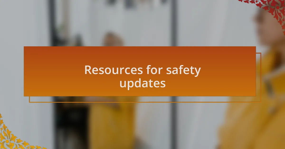 Resources for safety updates