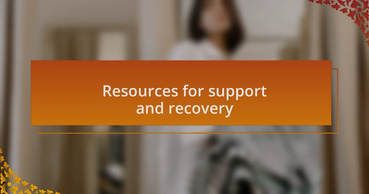 Resources for support and recovery