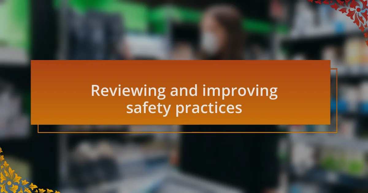 Reviewing and improving safety practices