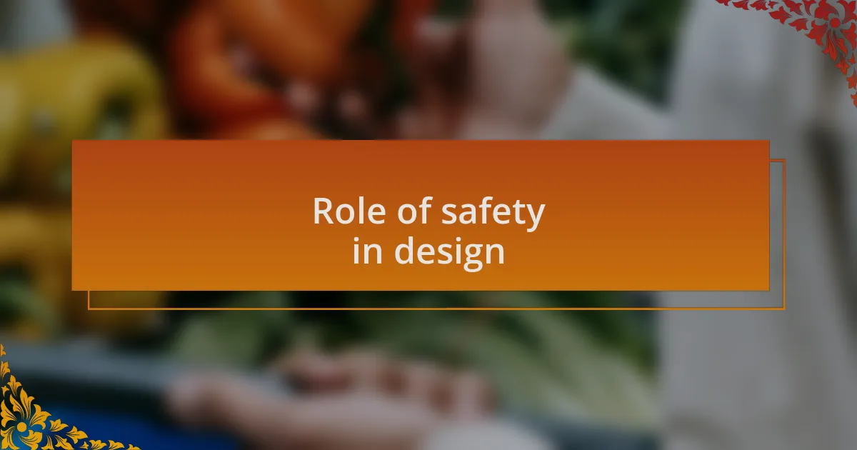 Role of safety in design