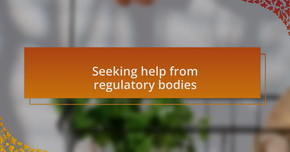 Seeking help from regulatory bodies
