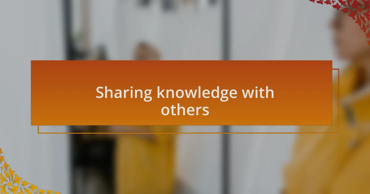 Sharing knowledge with others
