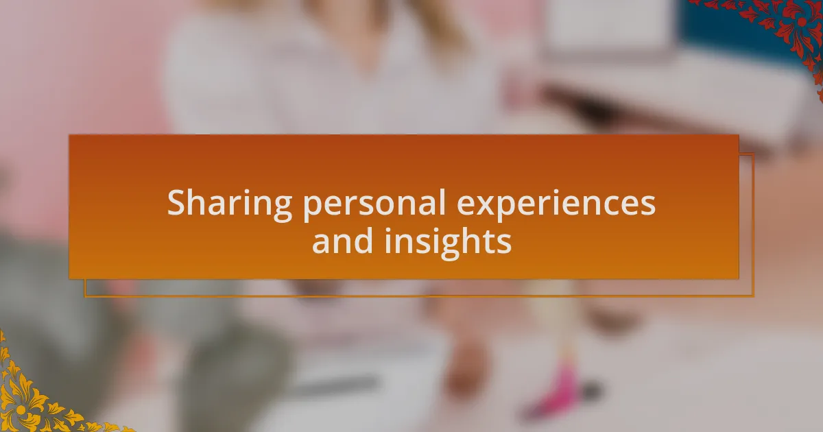 Sharing personal experiences and insights