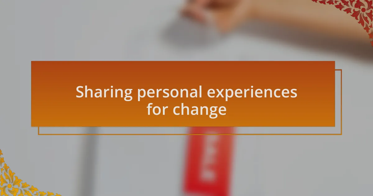 Sharing personal experiences for change