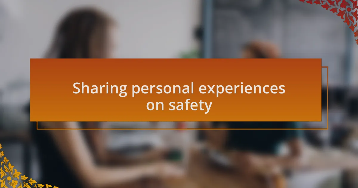 Sharing personal experiences on safety