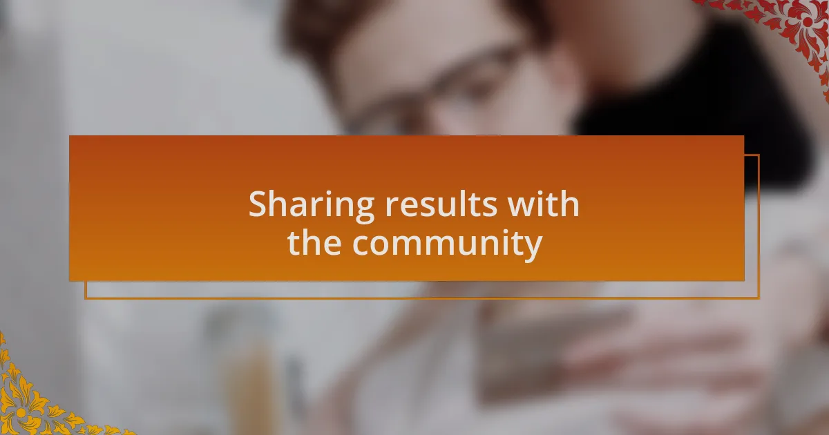 Sharing results with the community