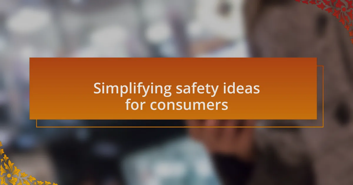 Simplifying safety ideas for consumers