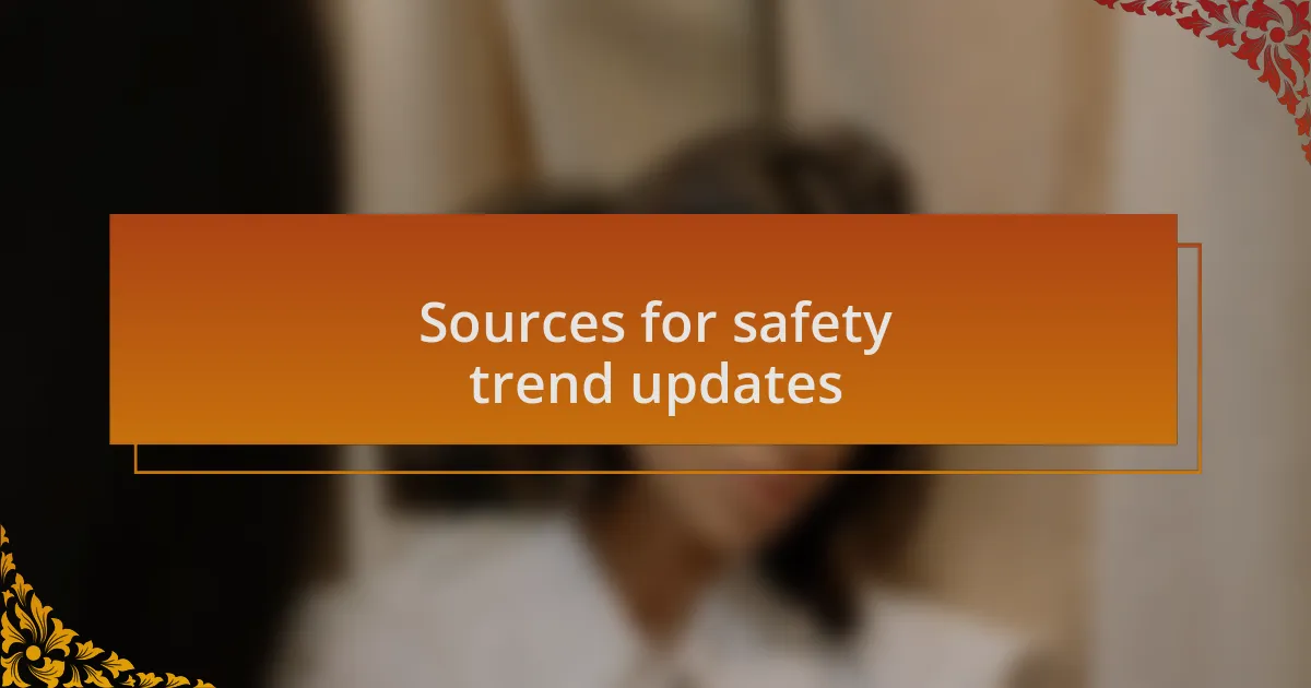 Sources for safety trend updates