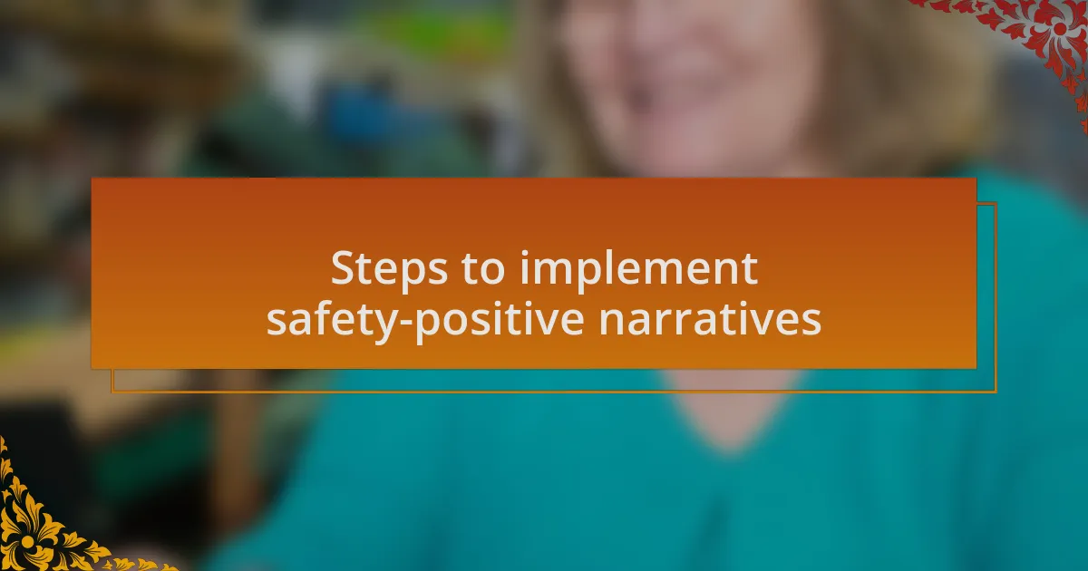 Steps to implement safety-positive narratives