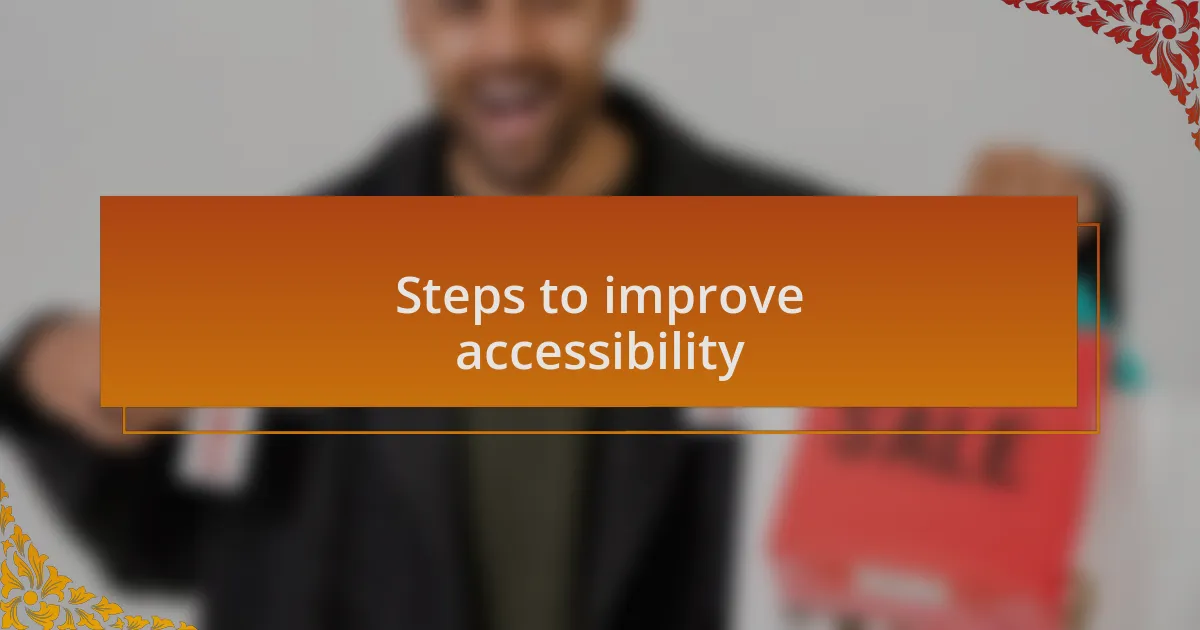 Steps to improve accessibility