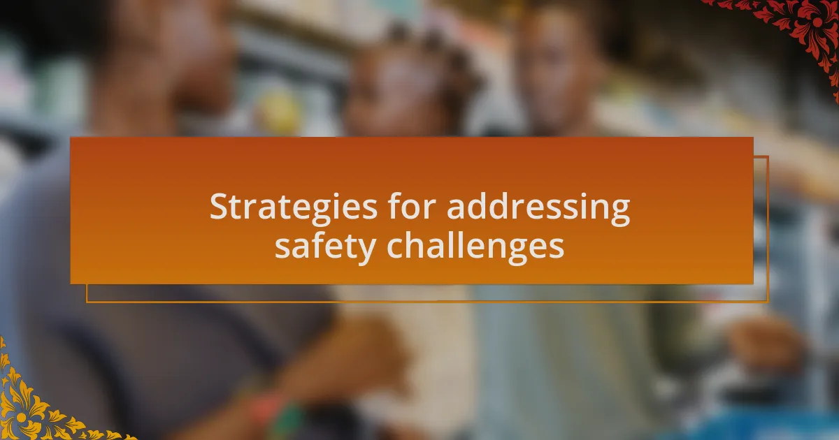 Strategies for addressing safety challenges