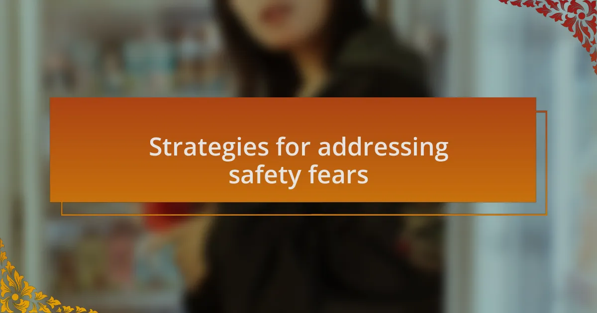 Strategies for addressing safety fears