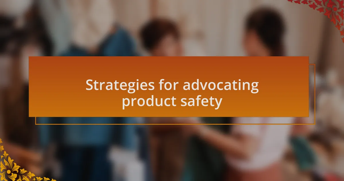 Strategies for advocating product safety
